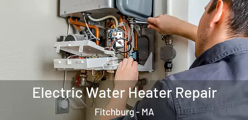 Electric Water Heater Repair Fitchburg - MA