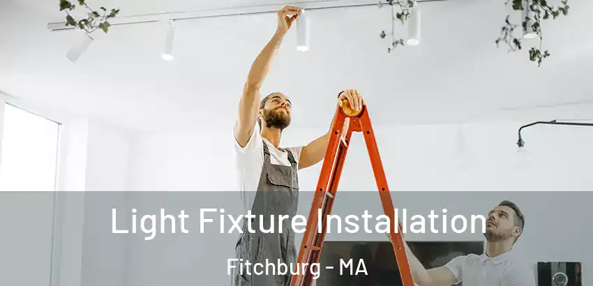 Light Fixture Installation Fitchburg - MA
