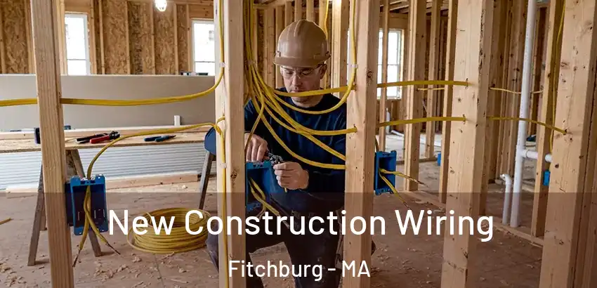  New Construction Wiring Fitchburg - MA